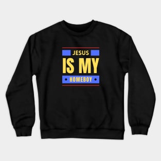 Jesus Is My Homeboy | Christian Saying Crewneck Sweatshirt